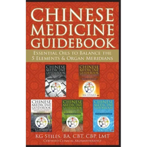 Chinese Medicine Guidebook Essential Oils to Balance the 5 Elements & Organ Meridians - Paperback