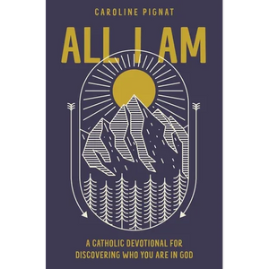 All I Am: A Catholic Devotional for Discovering Who You Are in God - Hardcover
