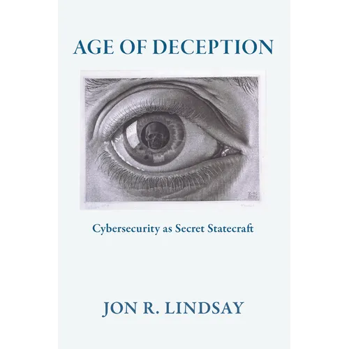 Age of Deception: Cybersecurity as Secret Statecraft - Paperback