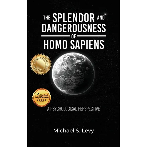 The Splendor and Dangerousness of Homo Sapiens: A Psychological Perspective
