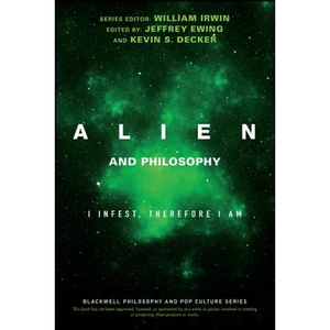 Alien and Philosophy: I Infest, Therefore I Am - Paperback