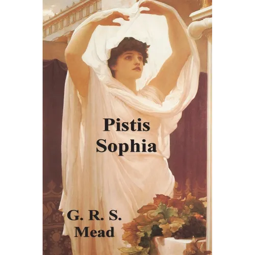 Pistis Sophia: The Gnostic Tradition of Mary Magdalene, Jesus, and His Disciples - Paperback