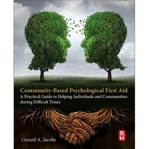 Community-Based Psychological First Aid: A Practical Guide to Helping Individuals and Communities During Difficult Times - Paperback