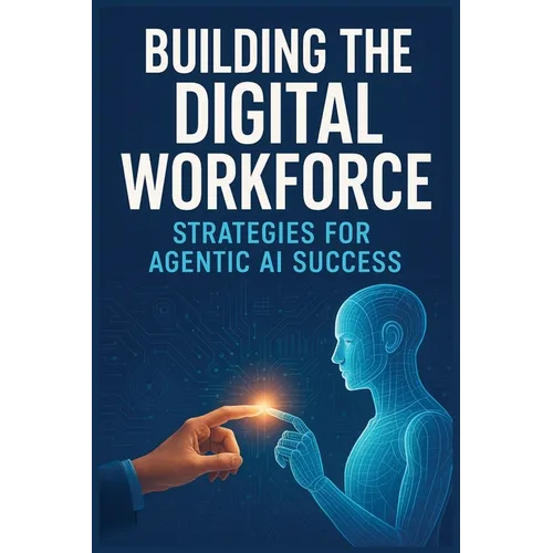 Building the Digital Workforce: Strategies for Agentic AI Success - Paperback