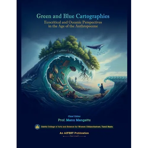 Green and Blue Cartographies: Ecocritical and Oceanic Perspectives in the Age of the Anthropocene - Paperback