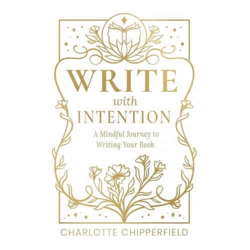 Write with Intention: A Mindful Journey to Writing Your Book - Paperback