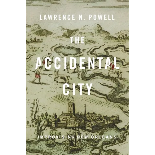 The Accidental City: Improvising New Orleans - Paperback