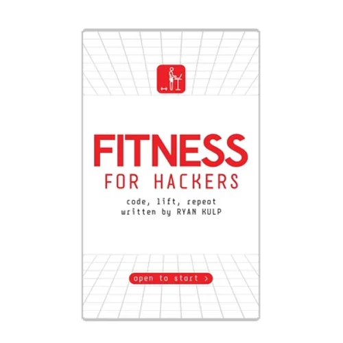 Fitness for Hackers: Code, Lift, Repeat - Paperback