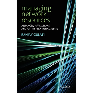 Managing Network Resources: Alliances, Affiliations, and Other Relational Assets - Hardcover