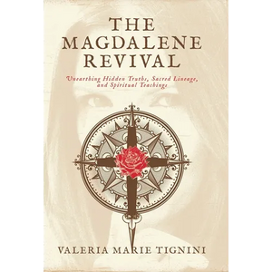 The Magdalene Revival: Unearthing Hidden Truths, Sacred Lineage, and Spiritual Teachings - Hardcover