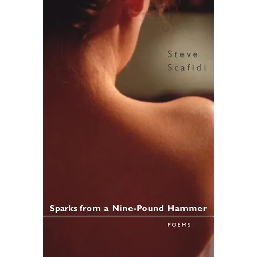 Sparks from a Nine-Pound Hammer: Poems - Paperback