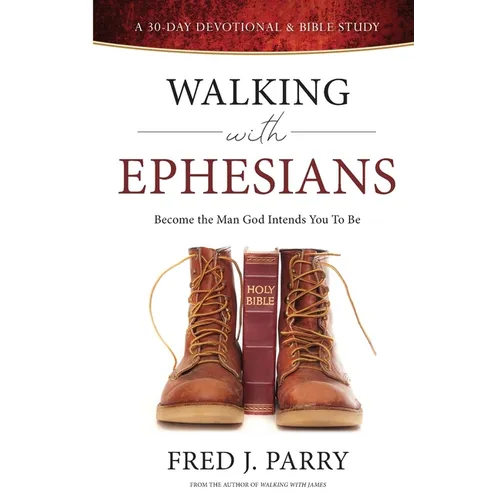 Walking With Ephesians: Become The Man God Intends You To Be - Paperback