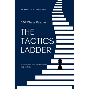 The Tactics Ladder - Beginner III: 500 Chess Puzzles, 1000 Rating Level, 2nd Edition - Paperback