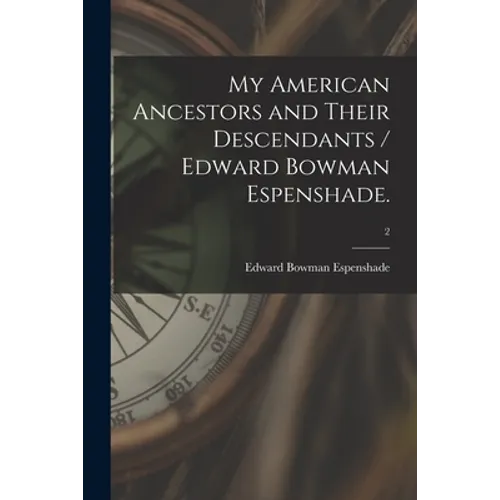 My American Ancestors and Their Descendants / Edward Bowman Espenshade.; 2 - Paperback