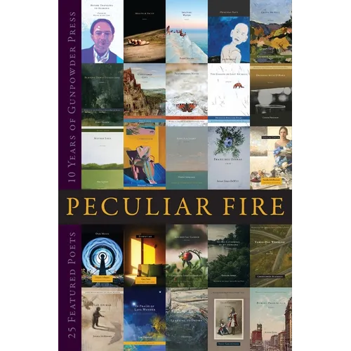 Peculiar Fire: 10 Years of Gunpowder Press - Paperback