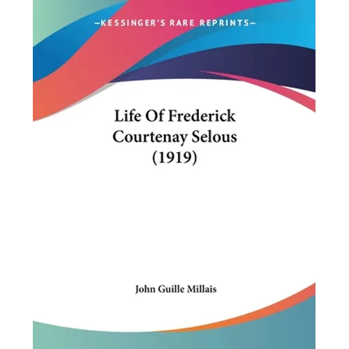 Life Of Frederick Courtenay Selous (1919) - Paperback
