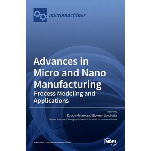 Advances in Micro and Nano Manufacturing: Process Modeling and Applications - Hardcover