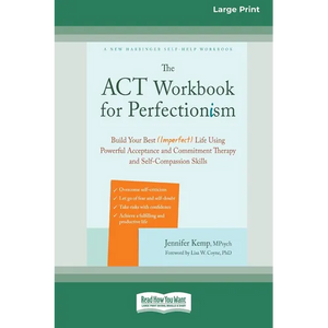 The ACT Workbook for Perfectionism: Build Your Best (Imperfect) Life Using Powerful Acceptance and Commitment Therapy and Self-Compassion Skills [Larg - Paperback