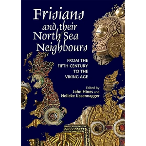 Frisians and Their North Sea Neighbours: From the Fifth Century to the Viking Age - Paperback