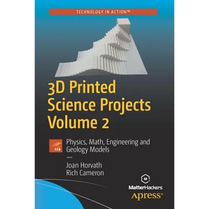 3D Printed Science Projects, Volume 2: Physics, Math, Engineering and Geology Models - Paperback
