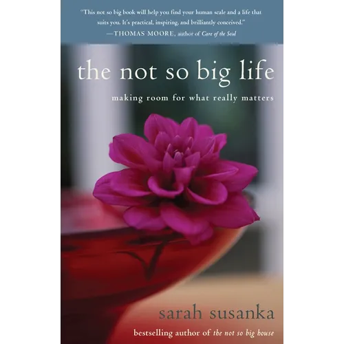 The Not So Big Life: Making Room for What Really Matters - Paperback