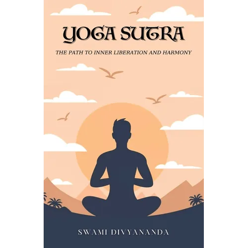 The Yoga Sutras: The Path to Inner Liberation and Harmony - Paperback