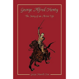 George Alfred Henty: The Story of an Active Life - Paperback