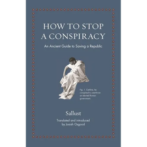 How to Stop a Conspiracy: An Ancient Guide to Saving a Republic - Hardcover
