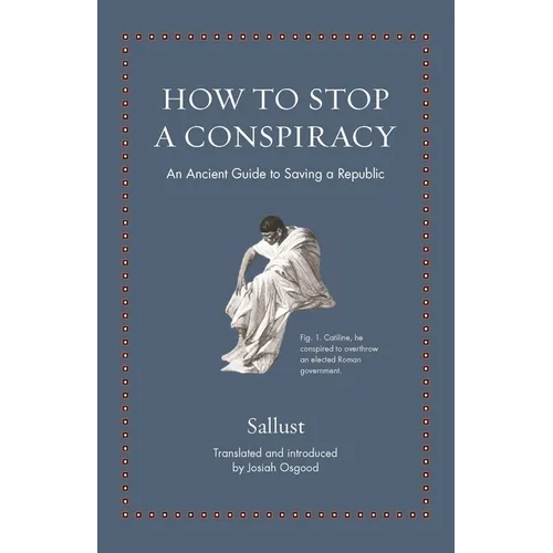 How to Stop a Conspiracy: An Ancient Guide to Saving a Republic - Hardcover