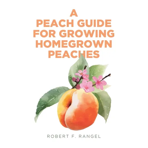 A Peach Guide For Growing Homegrown Peaches - Paperback