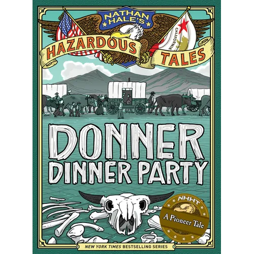 Donner Dinner Party (Nathan Hale's Hazardous Tales #3): A Pioneer Tale Volume 3 - Hardcover