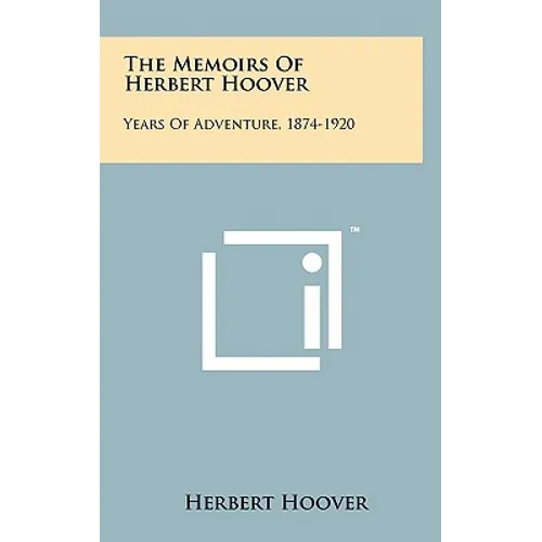 The Memoirs Of Herbert Hoover: Years Of Adventure, 1874-1920 - Hardcover