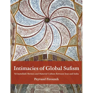 Intimacies of Global Sufism: Ne'matullahi Shrines and Material Culture Between Iran and India - Paperback