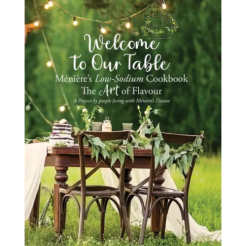 Welcome to Our Table Ménière's Low-Sodium Cookbook: The Art of Flavour - Paperback
