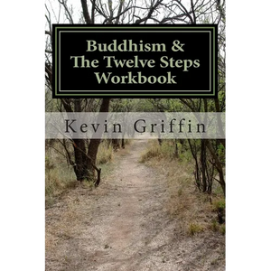 Buddhism and the Twelve Steps: A Recovery Workbook for Individuals and Groups - Paperback