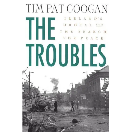 The Troubles: Ireland's Ordeal and the Search for Peace: Ireland's Ordeal and the Search for Peace - Paperback