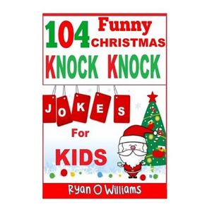 104 Funny Christmas Knock Knock Jokes for Kids: Best knock knock jokes Series 3 - Paperback