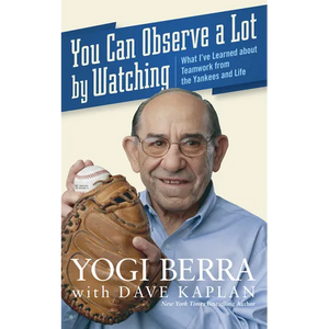 You Can Observe a Lot by Watching: What I've Learned about Teamwork from the Yankees and Life - Paperback