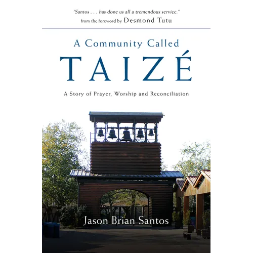 A Community Called Taize: A Story of Prayer, Worship and Reconciliation - Paperback
