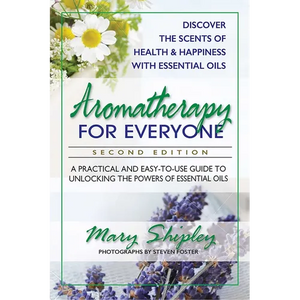 Aromatherapy for Everyone: A Practical and Easy-to-Use Guide to Unlocking the Powers of Essential Oils - Paperback