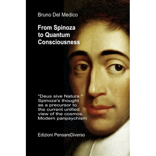 From Spinoza to Quantum Consciousness. - Paperback