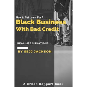 How To Get Loans For A Black Business With Bad Credit: Learn Alternative Channels To Get Funding - Paperback