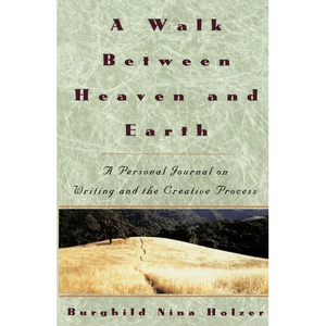 A Walk Between Heaven and Earth: A Personal Journal on Writing and the Creative Process - Paperback