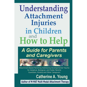 Understanding Attachment Injuries in Children and How to Help: A Guide for Parents and Caregivers - Paperback