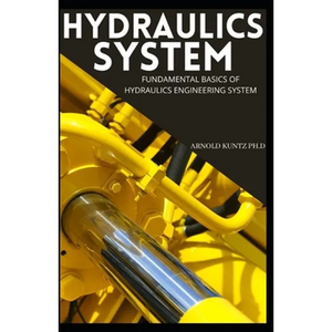 Hydraulics System: Fundamental Basics of Hydraulics Engineering System - Paperback