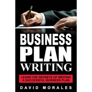 Business Plan: Business Plan Writing- Learn the Secrets of Writing a Successful Business Plan - Paperback