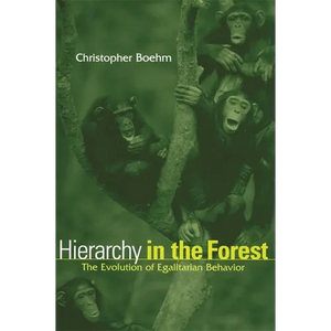 Hierarchy in the Forest: The Evolution of Egalitarian Behavior - Paperback