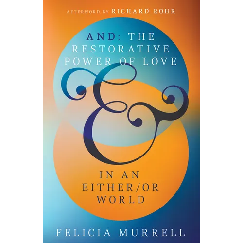 And: The Restorative Power of Love in an Either/Or World - Paperback