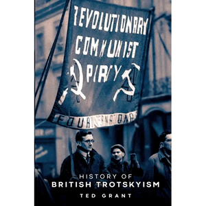 The History of British Trotskyism - Paperback