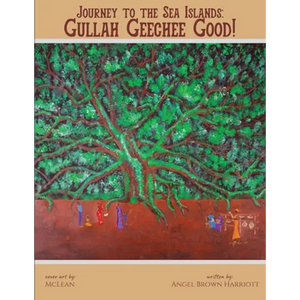 Journey to the Sea Islands: Gullah Geechee Good! - Paperback
